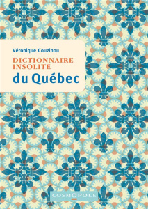 Dictionnaire insolite du Québec - Couzinou Véronique