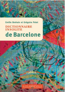Dictionnaire insolite de Barcelone. 2e édition - Polet Grégoire ; Brehain Emilie