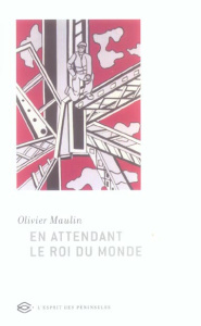 En attendant le roi du monde - Maulin Olivier