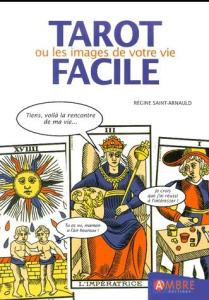 Tarot facile. Le tarot de Marseille ou les images de votre vie - Saint-Arnauld Régine