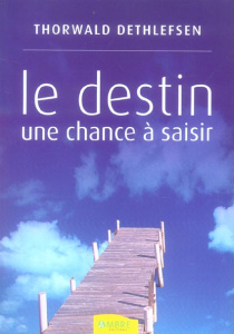 Le destin une chance à saisir - Dethlefsen Thorwald ; Lehr Paul