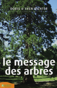 Le Message des arbres. Guérison holistique grâce aux élixirs des arbres - Richter Doris ; Richter Sven
