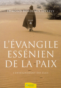 L'Evangile essénien de la Paix. Tome 4, L'Enseignement des Elus - Bordeaux-szekely Edmond ; Minaudier François