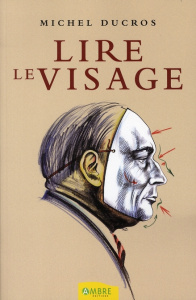 Lire le visage. Petit traité de morpho-caractérologie - Ducros Michel