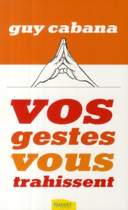 Vos gestes vous trahissent - Cabana Guy