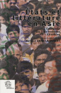 Etats et littérature en Asie. L'émergence des Etats modernes (XIXe-XXe siècles) - Zaini-Lajoubert Monique