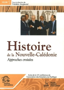 Histoire de la Nouvelle-Calédonie. Approches croisées, Nouméa-Koné (Koohnê) 6-10 décembre 2004, Tome - Angleviel Frédéric ; Terrier Christiane