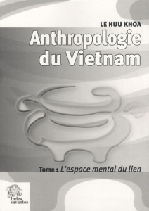 Anthropologie du Vietnam. Tome 1, L'espace mental du lien - Le Huu Khoa