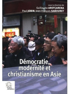Démocratie, modernité et christianisme en Asie - Arotçarena Guillaume ; Jobin Paul ; Sabouret Jean-