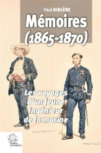Mémoires (1865-1870). Les voyages d'un jeune ingénieur de la marine - Dislere Paul ; Dion Jacques ; Michel Marc