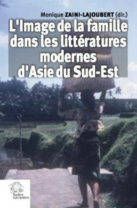 L'image de la famille dans les littératures modernes d'Asie du Sud-Est - Zaini-Lajoubert Monique