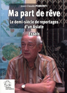 Ma part de rêve. Le demi-siècle de reportages d'un Asiate - Pomonti Jean-Claude
