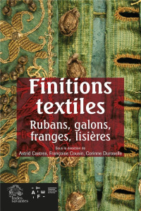 Finitions textiles. Rubans, galons, franges, lisières - Castres Astrid ; Cousin Françoise ; Duroselle Cori