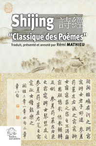 Shijing. "Classique des poèmes", Edition bilingue français-chinois - Mathieu Rémy