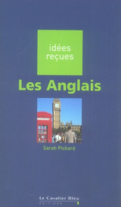 LES ANGLAIS - IDEES RECUES SUR LES ANGLAIS - PICKARD SARAH