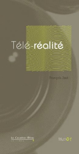 Grandeur et Misères de la télé-réalité - Jost François