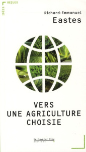 Vers une agriculture choisie - Eastes Richard-Emmanuel ; Garnier Frank