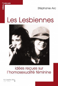 Identités lesbiennes. En finir avec les idées reçues - Arc Stéphanie