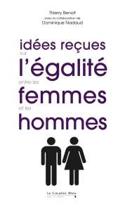 Idées reçues sur l'égalité entre les femmes et les hommes - Benoît Thierry ; Nadaud Dominique