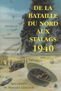 De la Bataille du Nord aux stalags 1940. Les carnets de Marcel Lantenois - Lantenois Marceau