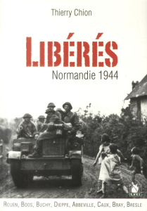 Libérés ! Normandie 1944 - Chion Thierry