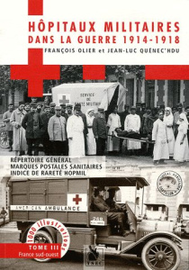 Hôpitaux militaires dans la guerre 1914-1918. Tome 3, France sud-ouest - Olier François ; Quénec'hdu Jean-Luc