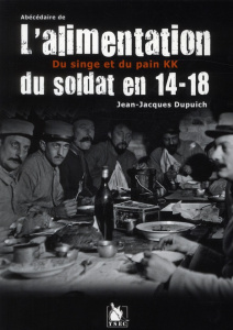 Abécédaire de l'alimentation du soldat en 14-18. Du singe et du pain - Dupuich Jean-Jacques
