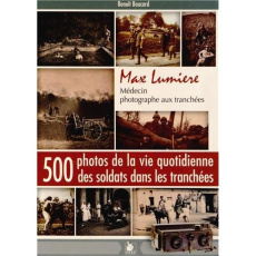 Max Lumiere. Médecin photographe aux tranchées - Boucard Benoît