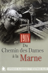 Du Chemin des Dames à la Marne. Offensive allemandes et résistance alliée (27 mai-3 juin 1918) - Alcaix Gil