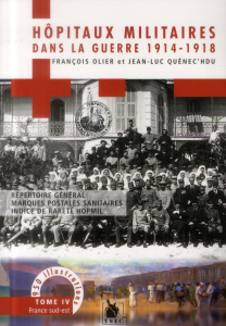 Hôpitaux militaires dans la guerre 1914-1918. Tome 4, France sud-est - Olier François ; Quénec'hdu Jean-Luc