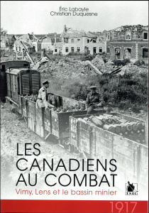 Les Canadiens au combat. Vimy, Lens et le bassin minier - Labayle Eric ; Duquesne Christian