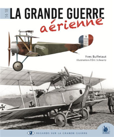 La Grande Guerre aérienne - Buffetaut Yves ; Schwartz Eric