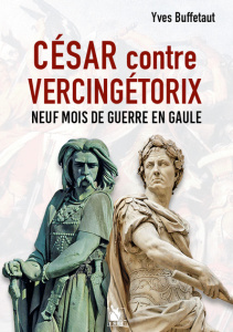 César contre Vercingétorix. Neuf mois de guerre en Gaule - Buffetaut Yves