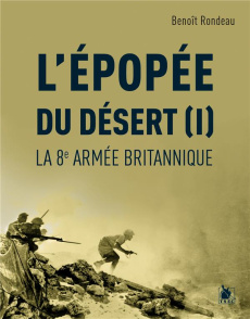 L'épopée du désert. Tome 1, La 8e armée britannique - Rondeau Benoît