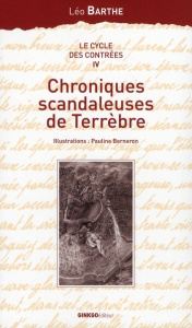 Le cycle des Contrées Tome 4 : Chroniques scandaleuses de Terrèbre - Barthe Léo ; Berneron Pauline