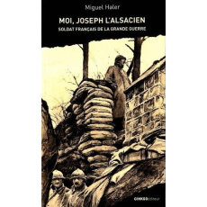 Moi, Joseph l'Alsacien. Soldat français de la Grande Guerre - Haler Miguel