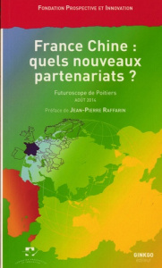 France Chine : quels nouveaux partenariats ? Vendredi 29 août 2014, Palais des Congrès, Futuroscope - FONDATION PROSPECTIV