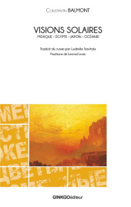 Visions solaires. Mexique, Egypte, Japon, Océanie - Balmont Constantin ; Savitzky Ludmila ; Livak Leon