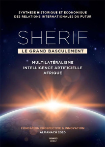 Shérif "le grand basculement". Multilatéralisme, intelligence artificielle, Afrique - PROSPECTIVE & INNOVA