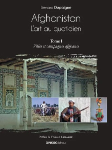 Afghanistan, l'art au quotidien. Tome 1, Villes et campagnes afghanes - Dupaigne Bernard ; Lamazou Titouan
