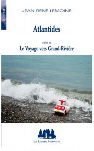 Atlantides. Suivi de Le voyage vers Grand-Rivière - Lemoine Jean-René