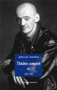 Théâtre complet. Tome 4 (1993-1995) - Lagarce Jean-Luc