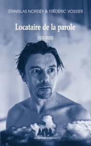 Locataire de la parole. Tome 2, 2013-2025 - Nordey Stanislas ; Vossier Frédéric