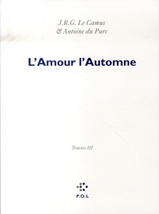 Les Eglogues Tome 3 : Travers. Tome 3, L'Amour l'Automne - Du Parc Antoine ; Le Camus J.R.G.