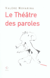 LE THEATRE DES PAROLES - NOVARINA VALERE