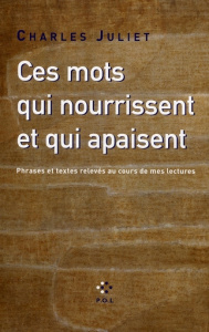 Ces mots qui nourrissent et qui apaisent. Phrases et textes relevés au cours de mes lectures - Juliet Charles