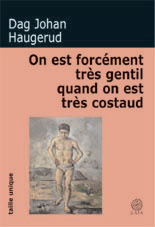 On est forcément très gentil quand on est très costaud - Haugerud Dag-Johan ; Coursaud Jean-Baptiste