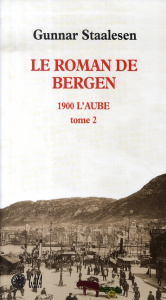 Le roman de Bergen : 1900 L'aube. Tome 2 - Staalesen Gunnar ; Fouillet Alexis