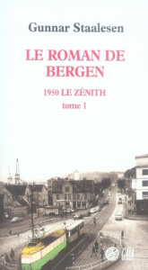 Le roman de Bergen : 1950 Le zénith. Tome 1 - Staalesen Gunnar ; Fouillet Alexis