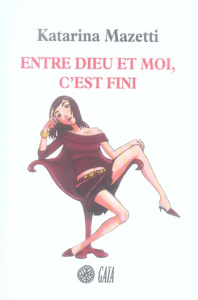 Entre Dieu et moi, c'est fini - Mazetti Katarina ; Stadler Max ; Clauss Lucile